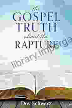 THE GOSPEL TRUTH ABOUT THE RAPTURE