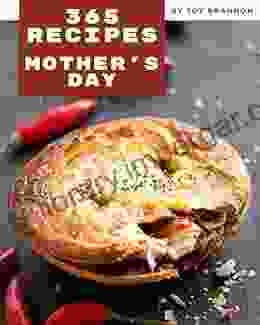 365 Mother S Day Recipes: The Highest Rated Mother S Day Cookbook You Should Read