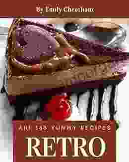 Ah 365 Yummy Retro Recipes: The Highest Rated Yummy Retro Cookbook You Should Read