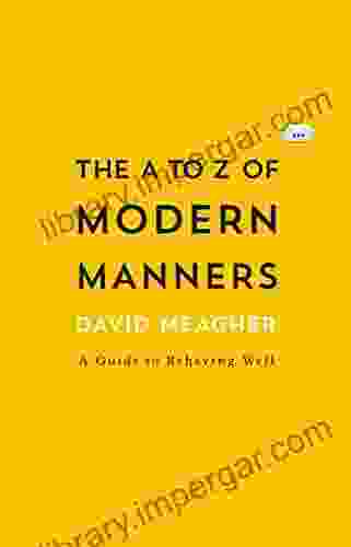 The A To Z Of Modern Manners: A Guide To Behaving Well