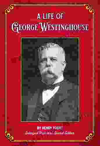 A Life of George Westinghouse: Enlarged Illustrated Special Edition