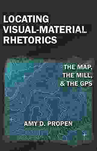 Locating Visual Material Rhetorics: The Map the Mill and the GPS (Visual Rhetoric)