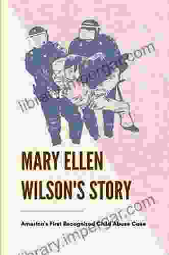 Mary Ellen Wilson S Story: America S First Recognized Child Abuse Case