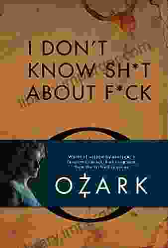 I Don T Know Sh*t About F*ck: The Official Ozark Guide To Life By Ruth Langmore