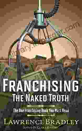 Franchising The Naked Truth: The One Franchising You Must Read