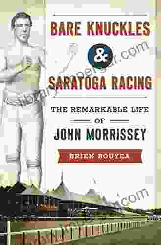 Bare Knuckles Saratoga Racing: The Remarkable Life Of John Morrissey (Sports)