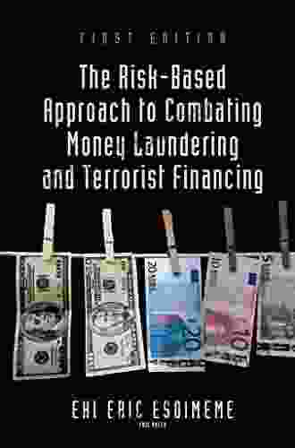 The Risk Based Approach To Combating Money Laundering And Terrorist Financing