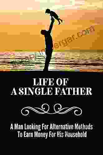 Life Of A Single Father: A Man Looking For Alternative Methods To Earn Money For His Household: The Struggles Of Being A Single Parent