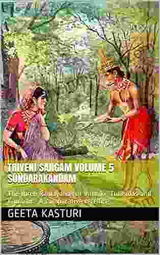 Triveni Sangam Volume 5 Sundarakandam: The three Ramayanas of Valmiki Tulasidas and Kamban A comparative retelling (Triveni Sangam The three Ramayanas and Kamban A comparative retelling)