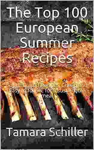 The Top 100 European Summer Recipes: Sophisticated Recipes Cheap and Easy to follow for a sustainable meal