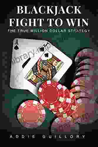 BLACKJACK FIGHT TO WIN: THE TRUE MILLION DOLLAR STRATEGY