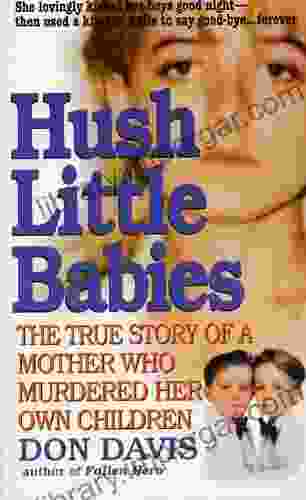 Hush Little Babies: The True Story Of A Mother Who Murdered Her Own Children (St Martin S True Crime Library)