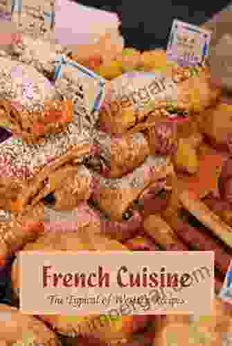 French Cuisine: The Typical Of Western Recipes: French Recipes