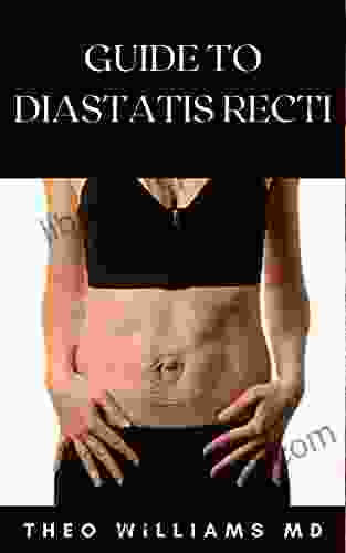 GUIDE TO DIASTATIS RECTI: The Effective Guide To Prevent Or Heal Abdominal Weakness And Seperation