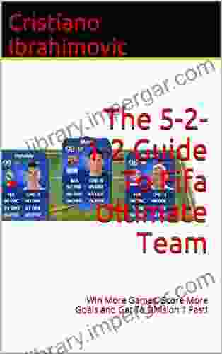 The 5 2 1 2 Guide To Fifa 17 Ultimate Team: Win More Games Score More Goals And Get To Division 1 Fast (Fifa Guides 3)