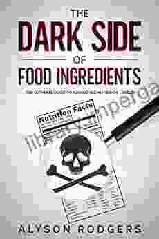 The Dark Side of Food Ingredients: The Ultimate Guide to Navigating Nutrition Labels