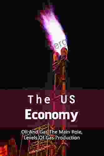 The US Economy: Oil And Gas The Main Role Levels Of Gas Production: Effects Of The Industrial Revolution In America