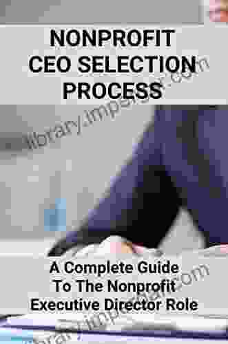 Nonprofit CEO Selection Process: A Complete Guide To The Nonprofit Executive Director Role