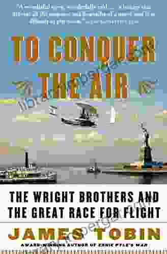 To Conquer the Air: The Wright Brothers and the Great Race for Flight