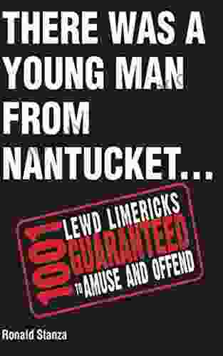 There Was A Young Man From Nantucket: 1 001 Lewd Limericks Guaranteed To Amuse And Offend