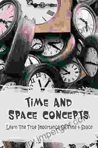 Time And Space Concepts: Learn The True Importance Of Time Space