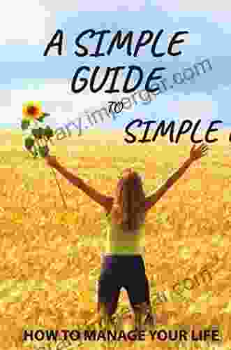 A Simple Guide To Simple Living: How To Manage Your Life