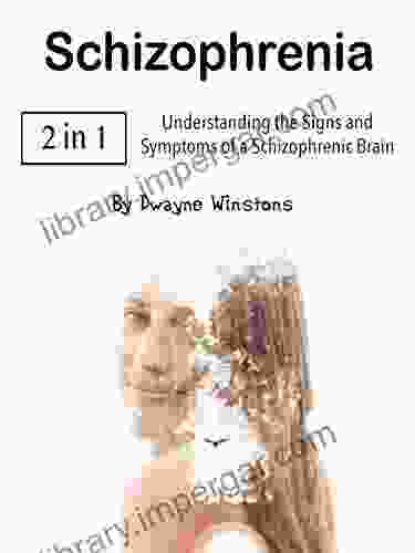 Schizophrenia: Understanding The Signs And Symptoms Of A Schizophrenic Brain