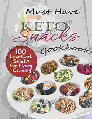 Must Have Keto Snacks Cookbook: 100 Low Carb Snacks for Every Craving