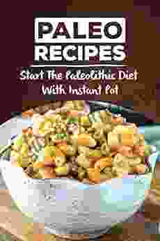 Paleo Recipes: Start The Paleolithic Diet With Instant Pot: Meal Ideas