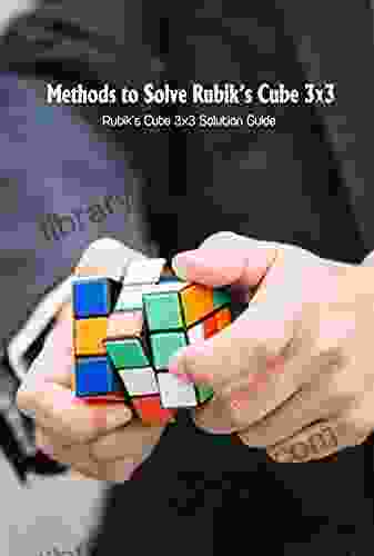 Methods To Solve Rubik S Cube 3x3: Rubik S Cube 3x3 Solution Guide: Cracking The Cube