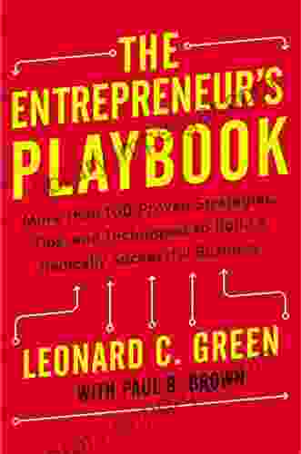 The Entrepreneur s Playbook: More than 100 Proven Strategies Tips and Techniques to Build a Radically Successful Business