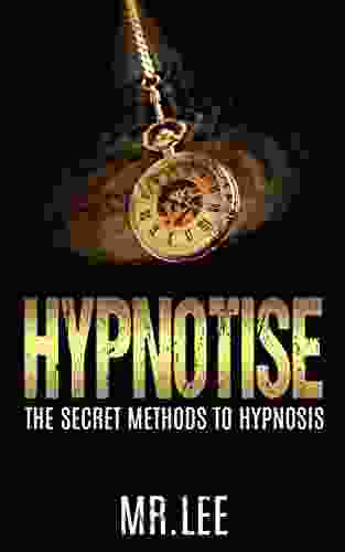 Hypnotise: The Secret Methods to Hypnosis