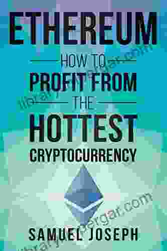 Ethereum: How to Profit from the Hottest Cryptocurrency (Mining Investing Trading Blockchain Bitcoin Litecoin Ripple)