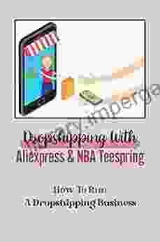 Dropshipping With Aliexpress NBA Teespring: How To Run A Dropshipping Business: Aliexpress Business Account