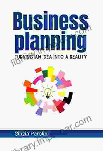 Business Planning: Turning An Idea Into A Reality