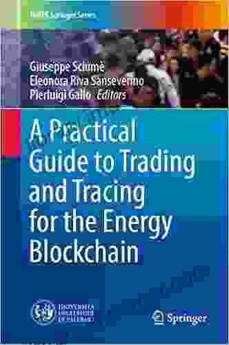 A Practical Guide To Trading And Tracing For The Energy Blockchain (UNIPA Springer Series)