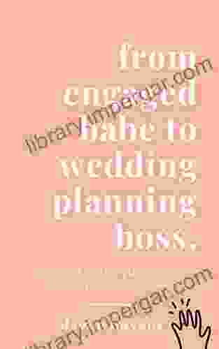 FROM ENGAGED BABE TO WEDDING PLANNING BOSS: Plan Your Wedding Like a Professional