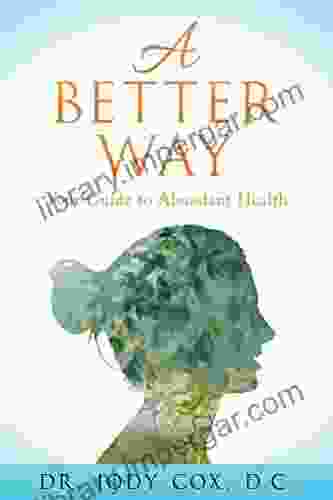 A Better Way: Your Guide To Abundant Health