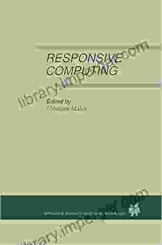 Responsive Computing: A Special Issue Of REAL TIME SYSTEMS The International Journal Of Time Critical Computing Systems Vol 7 No 3 (1994) (INTERNATIONAL COMPUTING SYSTEMS VOL 7 NO 3)