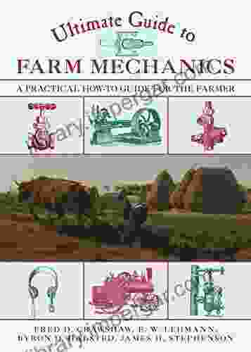 Ultimate Guide To Farm Mechanics: A Practical How To Guide For The Farmer (Ultimate Guides)