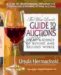 The Wine Lover S Guide To Auctions: The Art Science Of Buying And Selling Wines