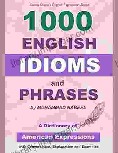 1000 English Idioms And Phrases: American Idioms Dictionary With Conversation Explanation And Examples (coach Shane S English Expression 5)