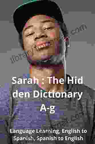 Sarah : The Hidden Dictionary A G: Language Learning English To Spanish Spanish To English (The New Dictionary) (Spanish Edition)