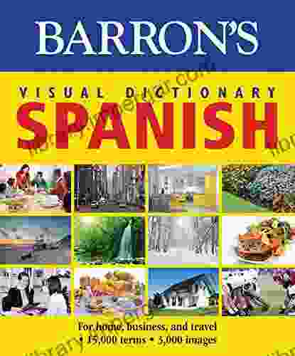 Visual Dictionary: Spanish: For Home Business and Travel (Barron s Visual Dictionaries)