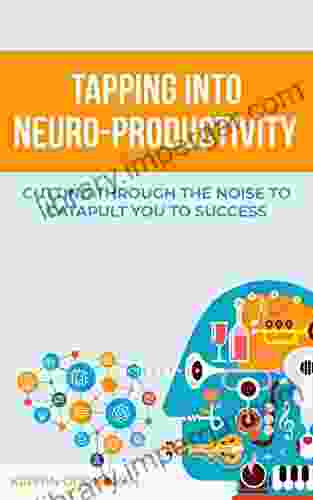 Tapping Into Neuro Productivity: Cutting Through The Noise To Catapult You To Success