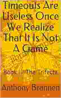 Timeouts Are Useless Once We Realize That It Is Not A Game: III The Trifecta