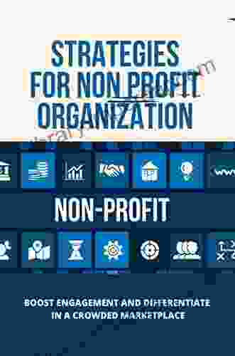 Stragies For Non Profit Organization: Boost Engagement And Differentiate In A Crowded Marketplace