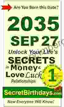 Born 2035 Sep 27? Your Birthday Secrets to Money Love Relationships Luck: Fortune Telling Self Help: Numerology Horoscope Astrology Zodiac Destiny Science Metaphysics (20350927)