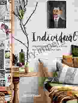 Individual: Inspiration For Creating A Home That Is Uniquely Your Own