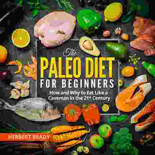 The Paleo Diet For Beginners: How And Why To Eat Like A Caveman In The 21st Century